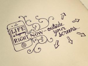 Life is happening outside your screen